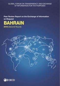 Paperback Global Forum on Transparency and Exchange of Information for Tax Purposes: Bahrain 2018 (Second Round): Peer Review Report on the Exchange of Informat Book