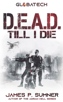 D.E.A.D. Till I Die - Book #1 of the GlobaTech