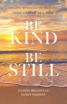 Paperback Be Kind Be Still: Online Messages of Healing from a Widower to a Widow Book