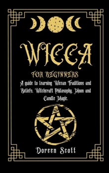 Hardcover Wicca for Beginners: A guide to learning Wiccan Traditions and Beliefs, Witchcraft Philosophy, Moon and Candle Magic Book