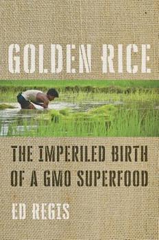 Hardcover Golden Rice: The Imperiled Birth of a Gmo Superfood Book