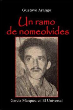 Paperback Un ramo de nomeolvides: Garcia Marquez en El Universal (Spanish Edition) [Spanish] Book