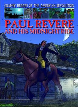 Paul Revere and His Midnight Ride - Book  of the Graphic Heroes of the American Revolution
