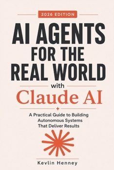 Paperback AI Agents for the Real World with Claude AI: A Practical Guide to Building Autonomous Systems That Deliver Results Book