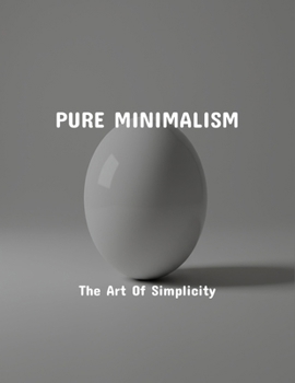 Paperback Pure Minimalism: The Art Of Simplicity Book