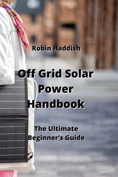 Paperback Off Grid Solar Power Handbook: The Ultimate Beginner's Guide Book