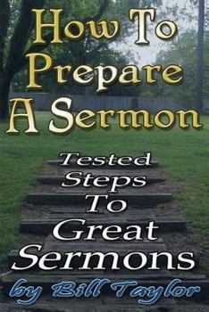 Paperback How to Prepare a Sermon: Tested Steps to Great Sermons Book