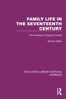 Family Life in the Seventeenth Century: The Verneys of Claydon House (Routledge Library Editions: Marriage)