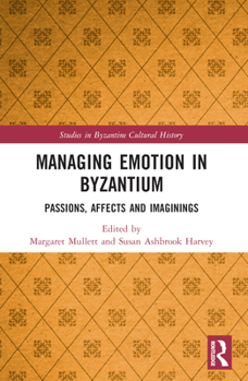 Paperback Managing Emotion in Byzantium: Passions, Affects and Imaginings Book