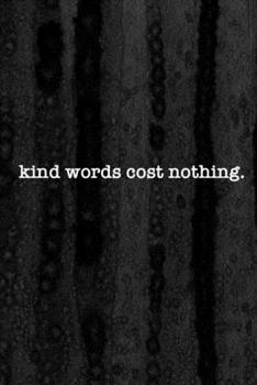 Journal: Kind Words Cost Nothing Lined Notebook: 110 Blank Lined (6x9) Pages to Jot Down Your Thoughts
