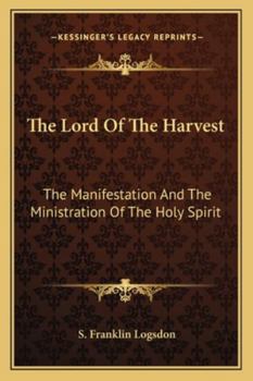 Paperback The Lord Of The Harvest: The Manifestation And The Ministration Of The Holy Spirit Book