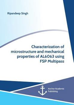 Paperback Characterization of microstructure and mechanical properties of AL6063 using FSP Multipass Book