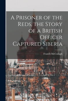 Paperback A Prisoner of the Reds, the Story of a British Officer Captured Siberia Book