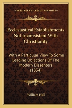 Paperback Ecclesiastical Establishments Not Inconsistent With Christianity: With A Particular View To Some Leading Objections Of The Modern Dissenters (1834) Book