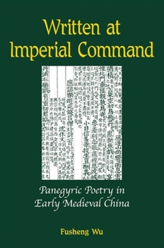 Paperback Written at Imperial Command: Panegyric Poetry in Early Medieval China Book