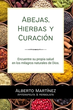 Paperback Abejas, Hierbas y Curación: Encuentre su propia salud en los milagros naturales de Dios. [Spanish] Book