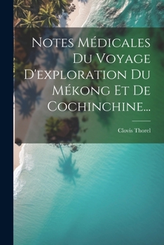 Paperback Notes Médicales Du Voyage D'exploration Du Mékong Et De Cochinchine... [French] Book