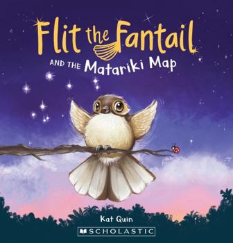 FLIT THE FANTAIL AND THE MATARIKI MAP (Flit the Fantail)