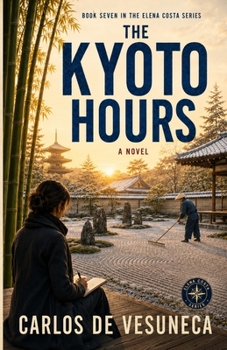 The Kyoto Hours (Carlos de Vesuneca: Elena Costa Series - 12 cities - architectural historian, journalist, and traveller)