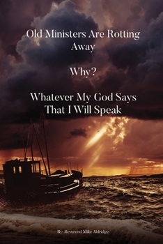 Paperback Old Ministers Are Rotting Away. Why? Whatever My God Says I Will Speak Book