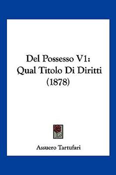 Paperback Del Possesso V1: Qual Titolo Di Diritti (1878) [Italian] Book