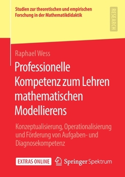 Paperback Professionelle Kompetenz Zum Lehren Mathematischen Modellierens: Konzeptualisierung, Operationalisierung Und Förderung Von Aufgaben- Und Diagnosekompe [German] Book