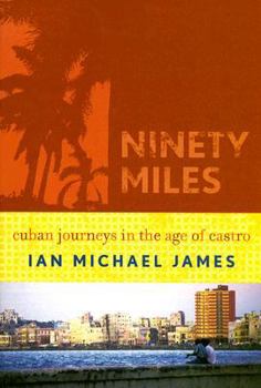 Paperback Ninety Miles: Cuban Journeys in the Age of Castro Book