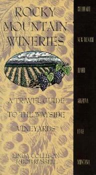 Paperback Rocky Mountain Wineries: A Travel Guide to the Wayside Vineyards: Colorado, New Mexico, Idaho, Arizona, Utah, and Montana Book