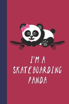 Paperback I'm A Skateboarding Panda: Great Fun Gift For Skaters, Skateboarders, Extreme Sport Lovers, & Skateboarding Buddies Book