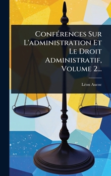 Hardcover ConfÃ(c)rences Sur L'administration Et Le Droit Administratif, Volume 2... [French] Book