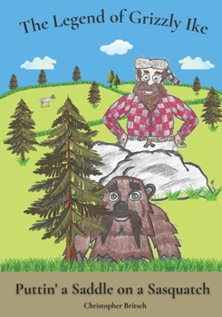 Paperback The Legend of Grizzly Ike: Puttin' a Saddle on a Sasquatch Book