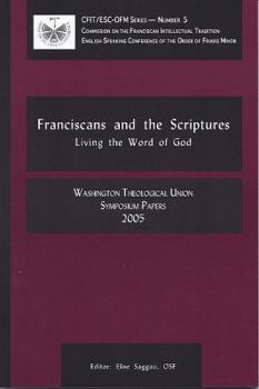 Hardcover Franciscans and the Scriptures: Living in the Word of God: Washington Theological Union Symposium Papers, 2005 Book
