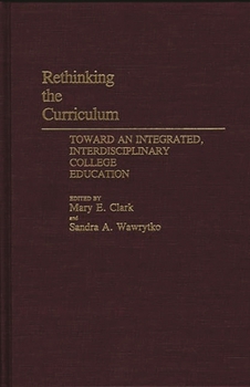 Hardcover Rethinking the Curriculum: Toward an Integrated, Interdisciplinary College Education Book