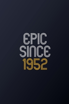 Epic Since 1952: Blank Lined Journal, Happy Birthday Notebook, Diary Perfect Gift For Your Loved Ones