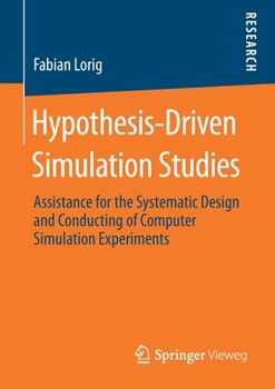 Paperback Hypothesis-Driven Simulation Studies: Assistance for the Systematic Design and Conducting of Computer Simulation Experiments Book