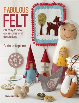 Paperback Fabulous Felt: 30 Easy-To-Sew Accessories and Decorations Book