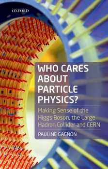 Paperback Who Cares about Particle Physics?: Making Sense of the Higgs Boson, the Large Hadron Collider and Cern Book