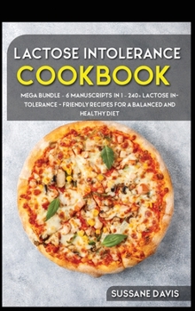 Hardcover Lactose Intolerance Cookbook: MEGA BUNDLE - 6 Manuscripts in 1 - 240+ Lactose intolerance - friendly recipes for a balanced and healthy diet Book