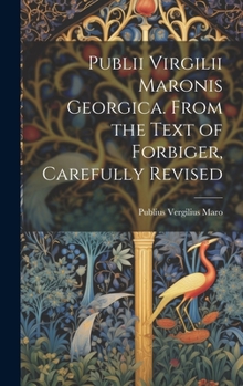 Hardcover Publii Virgilii Maronis Georgica. From the Text of Forbiger, Carefully Revised Book