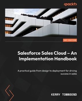 Paperback Salesforce Sales Cloud - An Implementation Handbook: A practical guide from design to deployment for driving success in sales Book
