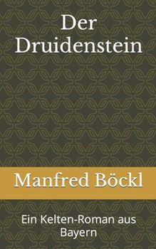 Paperback Der Druidenstein: Ein Kelten-Roman aus Bayern [German] Book