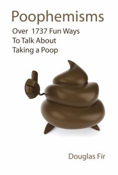 Paperback Poophemisms: Over 1737 Fun Ways To Talk About Taking A Poop Book