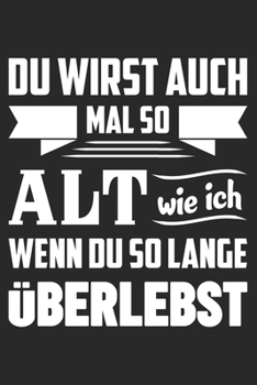 Du Wirst Auch Mal So Alt Wie Ich Wenn Du So Lange Überlebst: Din A5 Liniertes (Linien) Heft Für Jeden Rentner Rentnerin | Notizbuch Tagebuch Planer ... Geschenk Altersheim Notebook (German Edition)