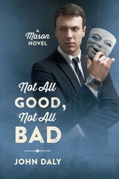 Not All Good, Not All Bad: A Mason Novel