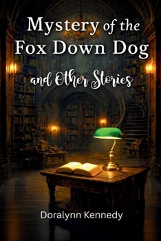 Mystery of the Fox Down Dog: And other stories