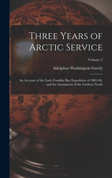 Three Years of Arctic Service: An Account of the Lady Franklin Bay Expedition of 1881-84 and the Attainment of the Farthest North, Vol. 2 - Book #2 of the Three Years of Arctic Service