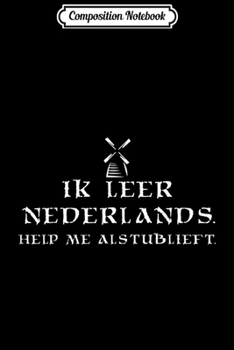 Composition Notebook: I Learn Dutch Gift Idea - Holland Netherlands Language Trip  Journal/Notebook Blank Lined Ruled 6x9 100 Pages