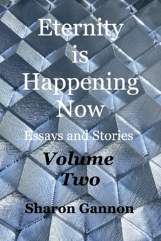 Paperback Eternity Is Happening Now Volume Two: Essays and Stories Book