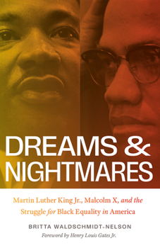 Dreams and Nightmares: Martin Luther King Jr., Malcolm X, and the Struggle for Black Equality in America - Book  of the New Perspectives on the History of the South