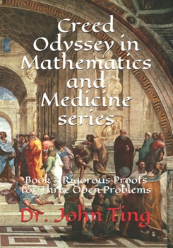 Paperback Creed Odyssey in Mathematics and Medicine series: Book 3 Rigorous Proofs for Three Open Problems Book